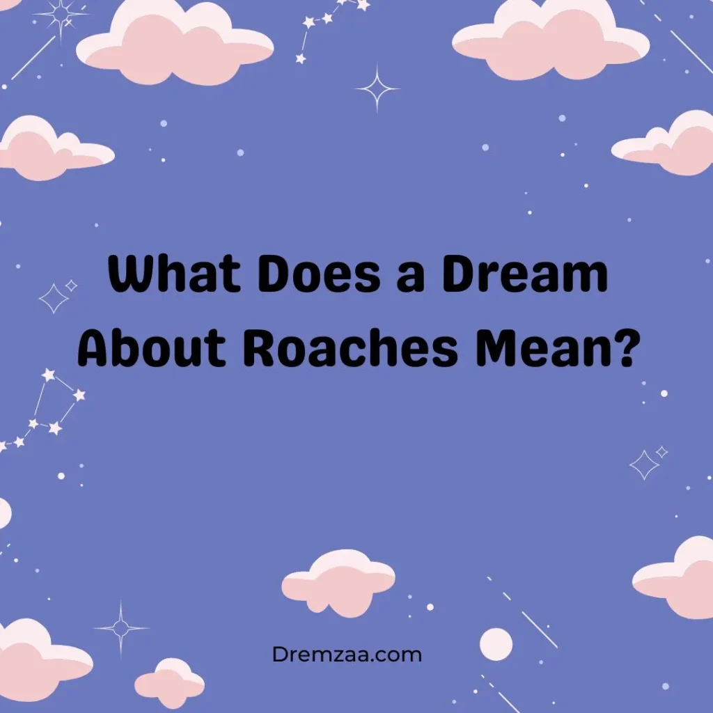 What Does a Dream About Roaches Mean