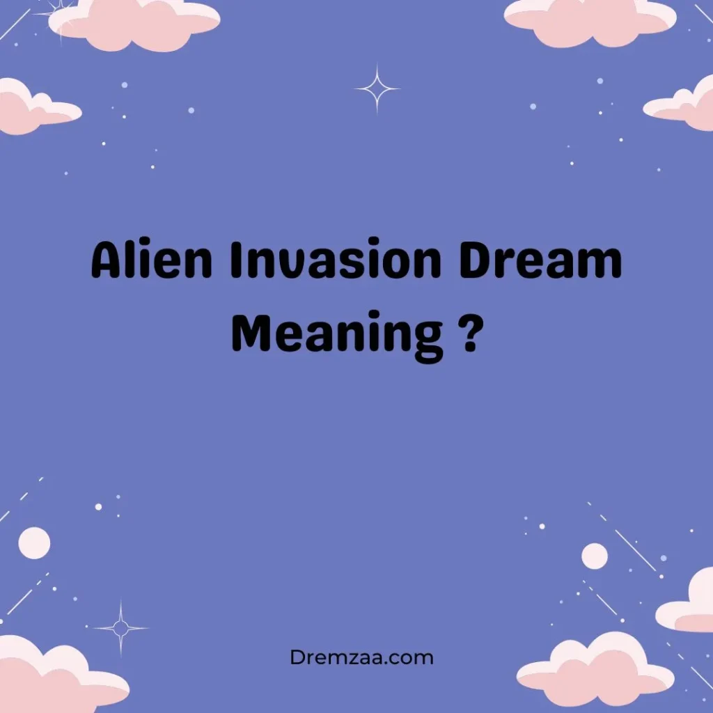 Alien Invasion Dream Meaning