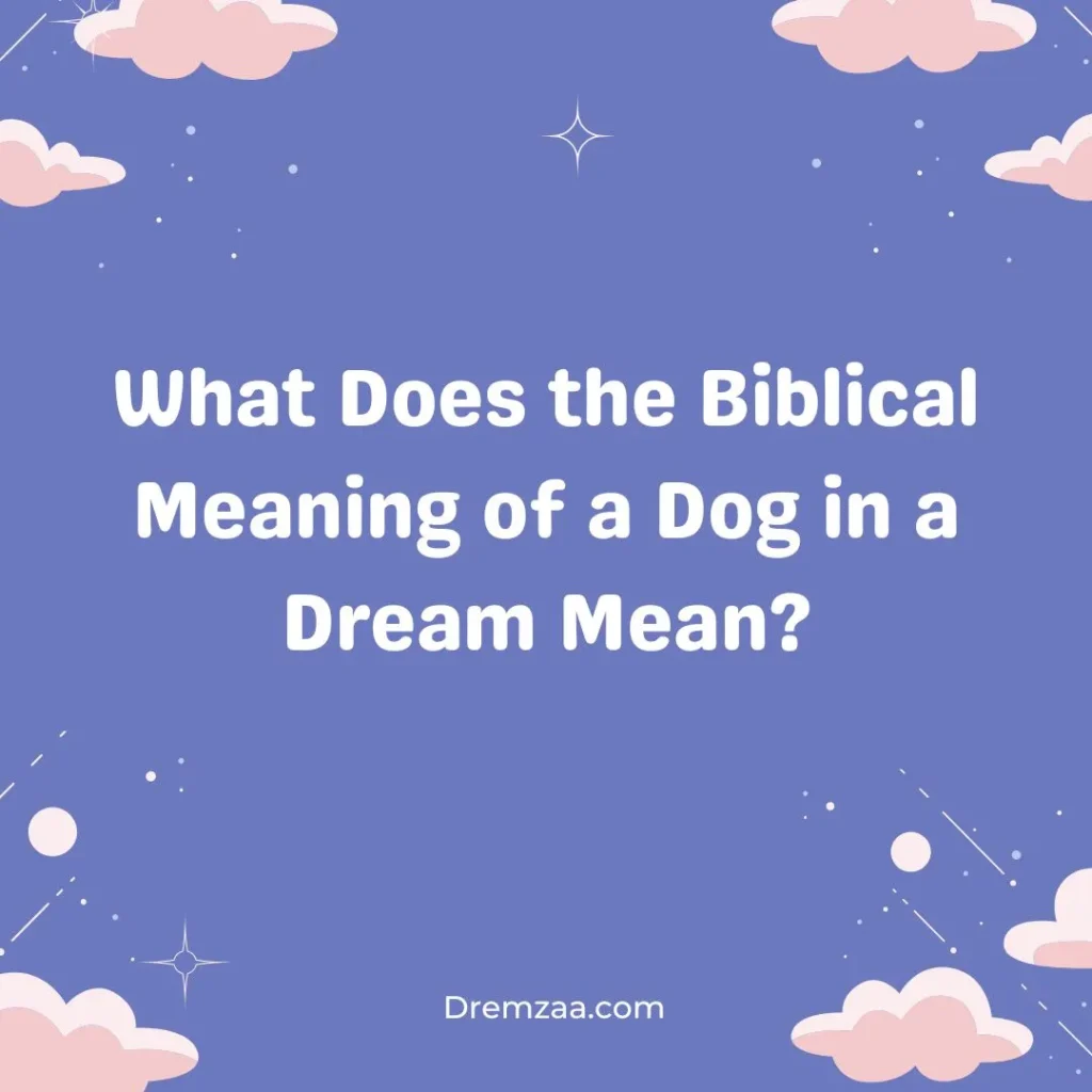 Biblical Meaning of a Dog in a Dream Mean