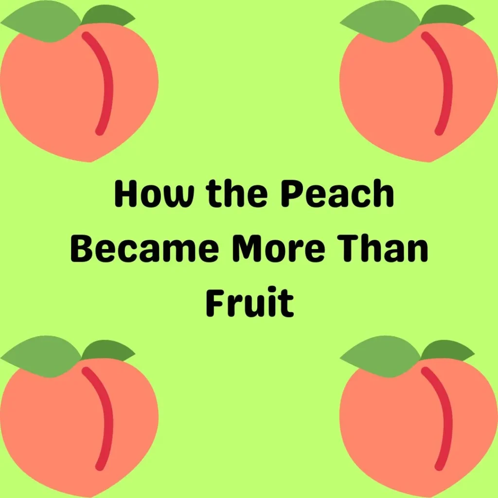 How the Peach Became More Than Fruit
