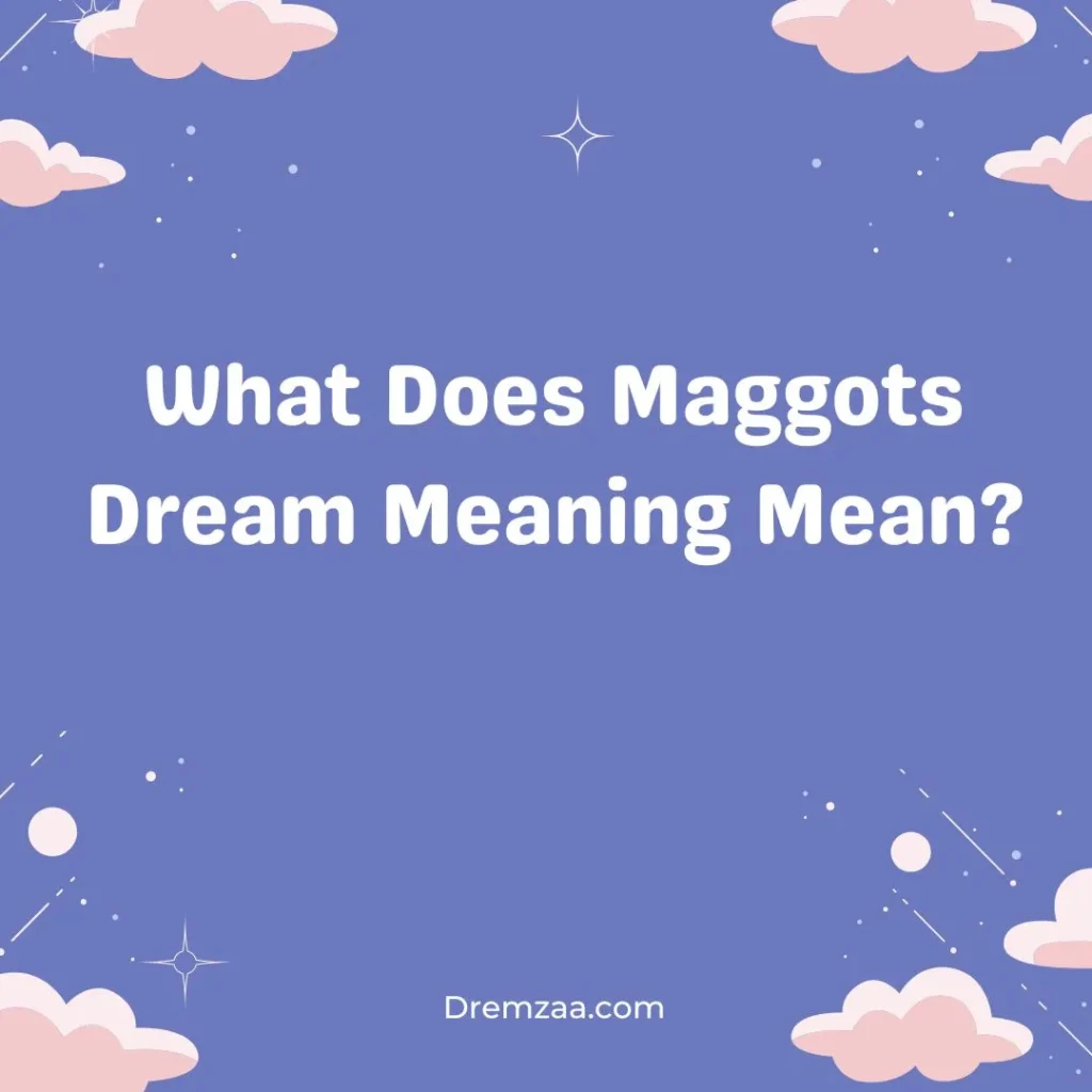 Maggots Dream Meaning
