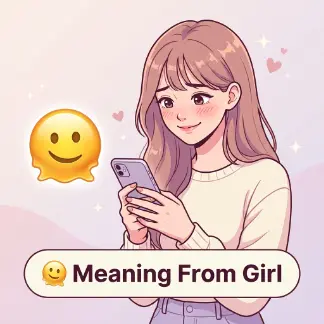 🫠 Meaning From Girl