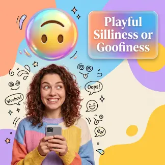 Playful Silliness or Goofiness