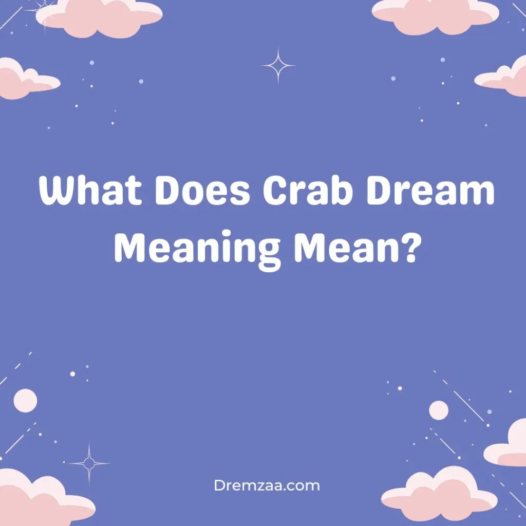 What Does Crab Dream Meaning Mean