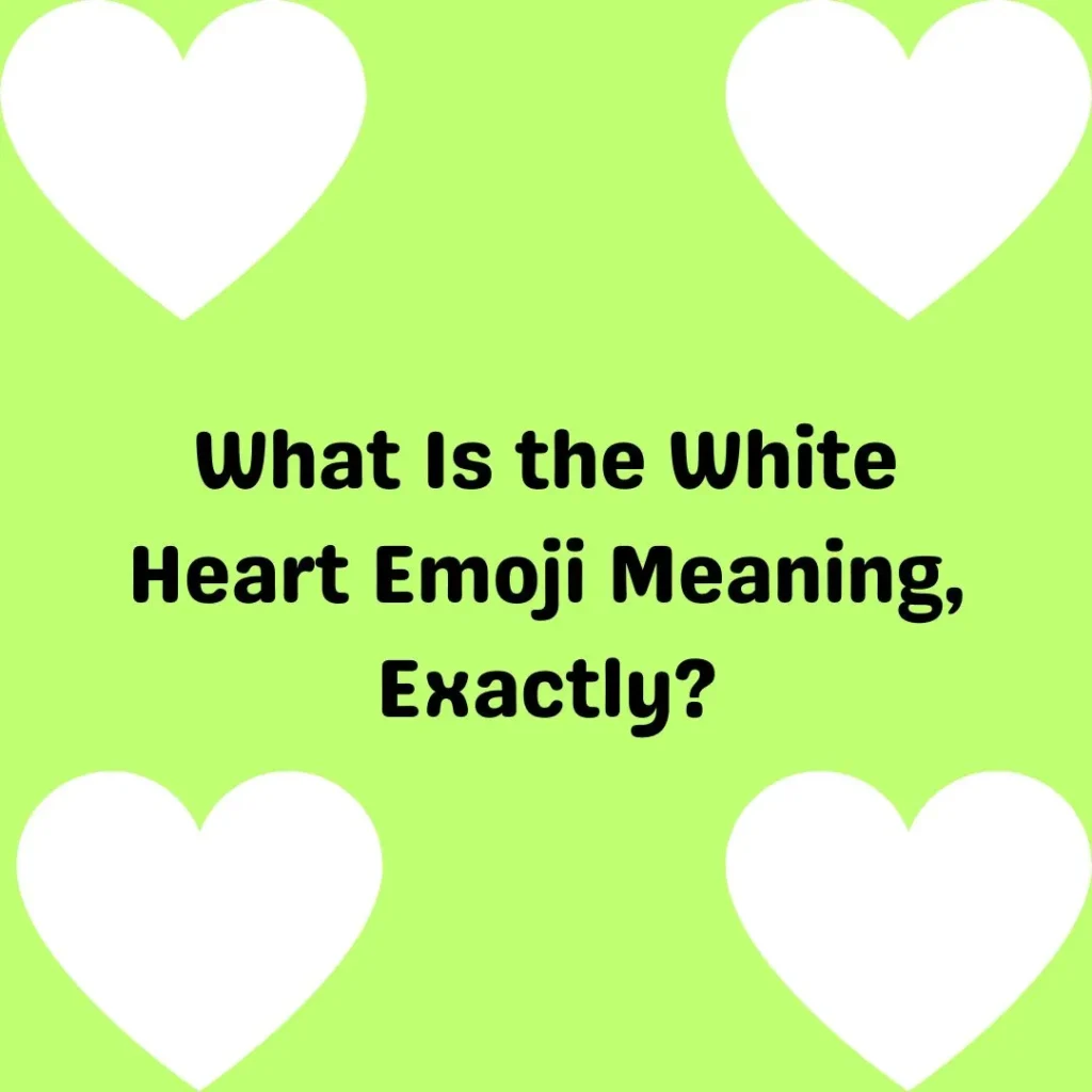 What Is the White Heart Emoji Meaning, Exactly