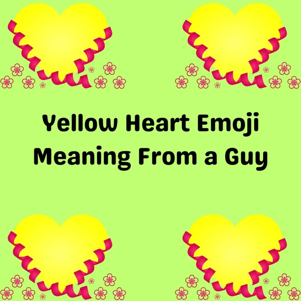 Yellow Heart Emoji Meaning From a Guy