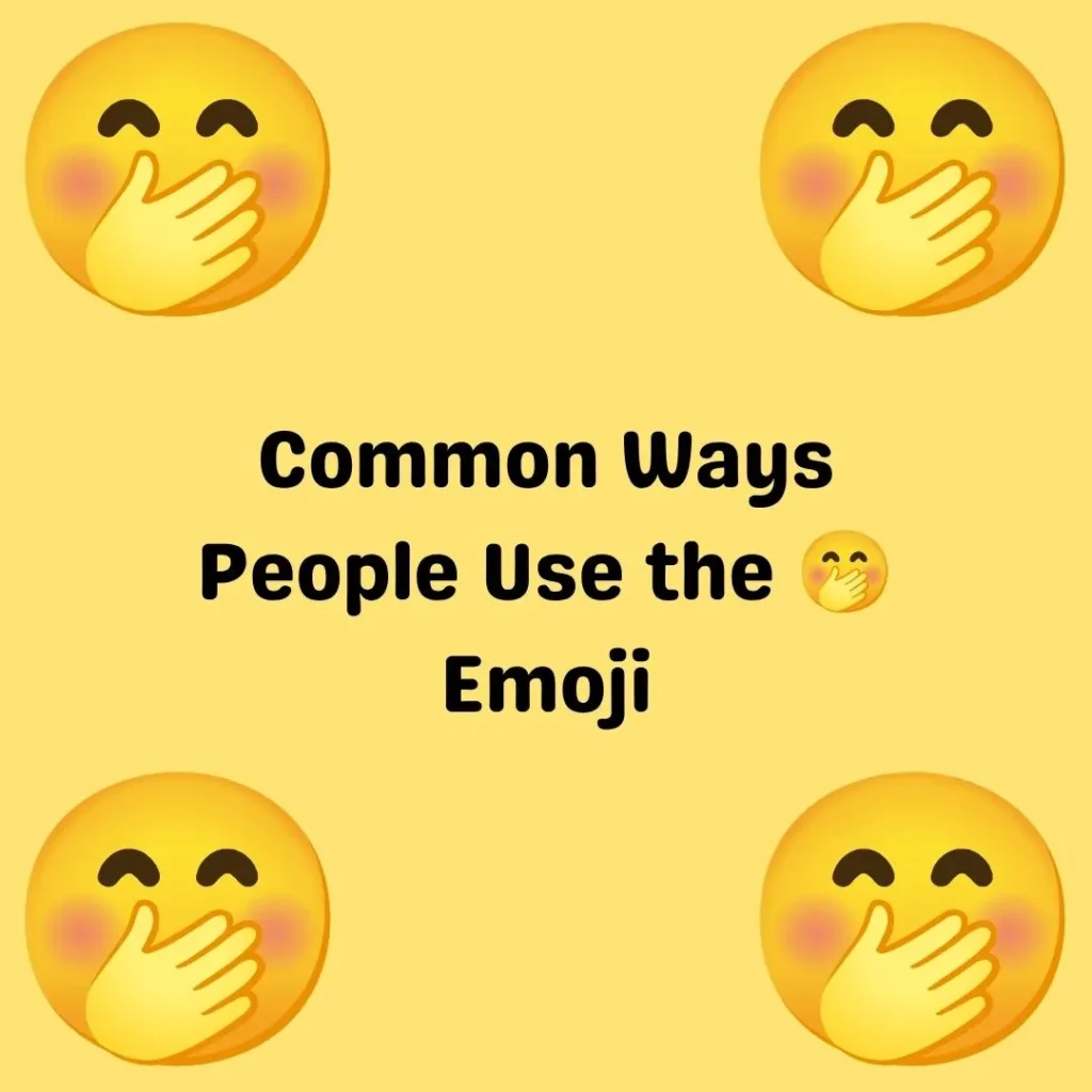 Common Ways People Use the 🤭 Emoji