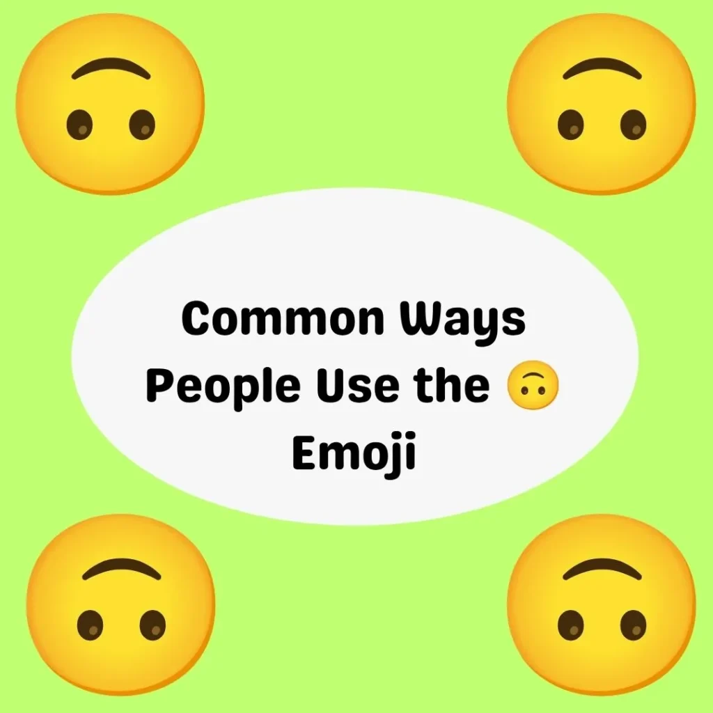 Common Ways People Use the 🙃 Emoji