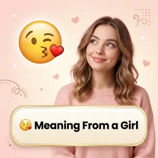 😘 Meaning From a Girl