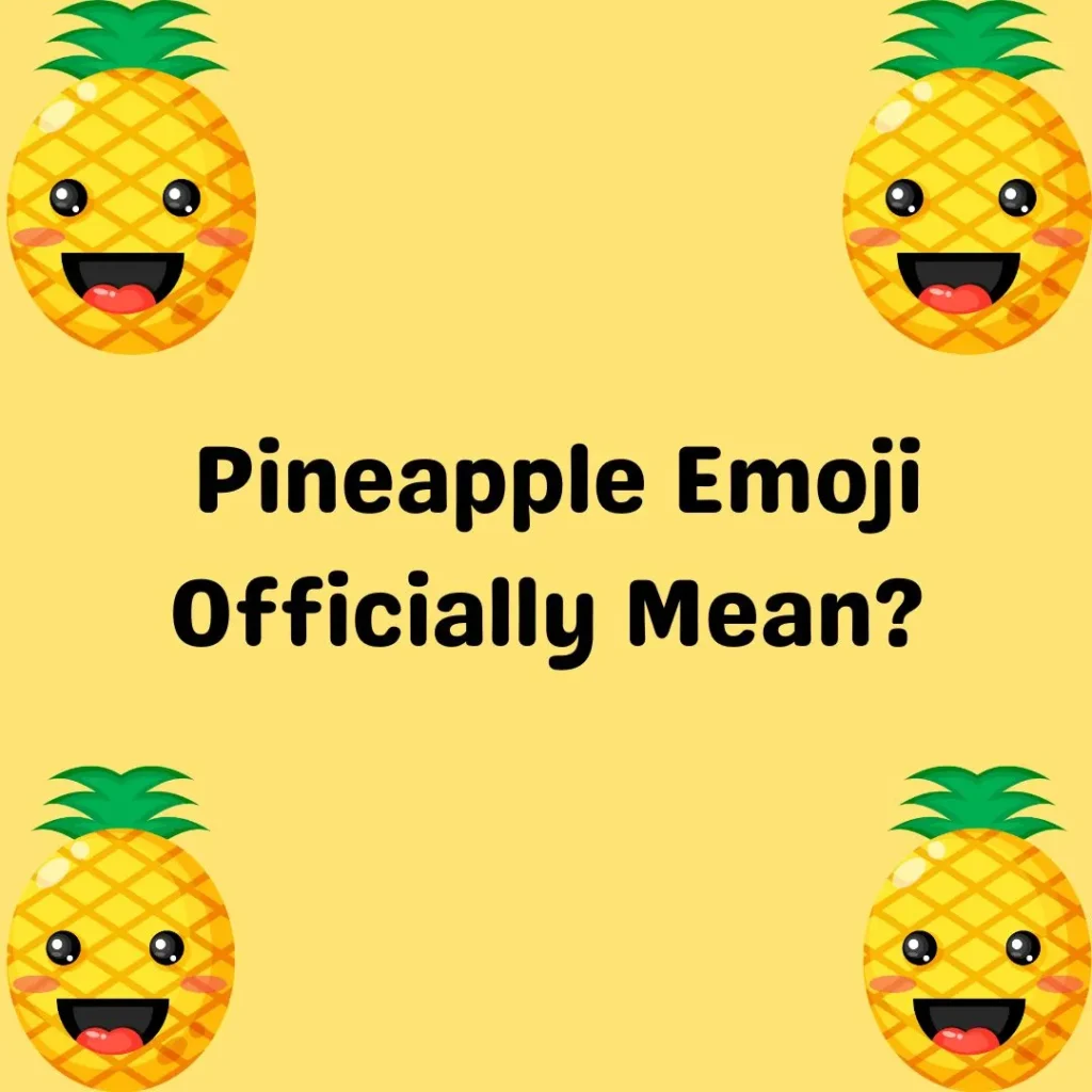 Pineapple Emoji Officially Mean