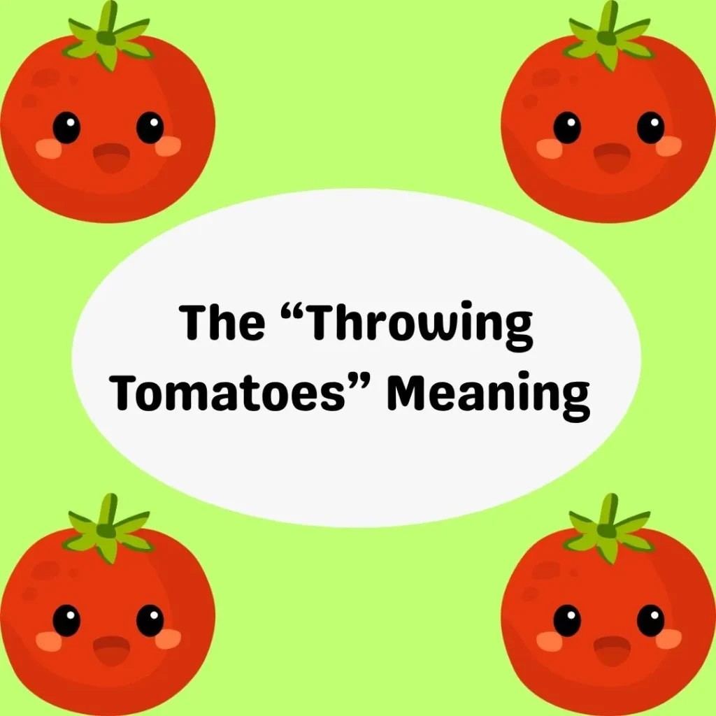 The “Throwing Tomatoes” Meaning