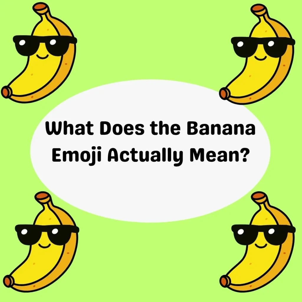 What Does the Banana Emoji Actually Mean