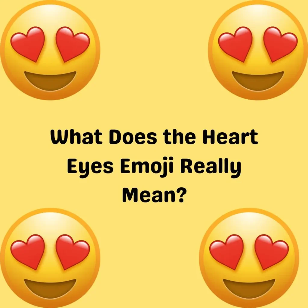 What Does the Heart Eyes Emoji Really Mean?