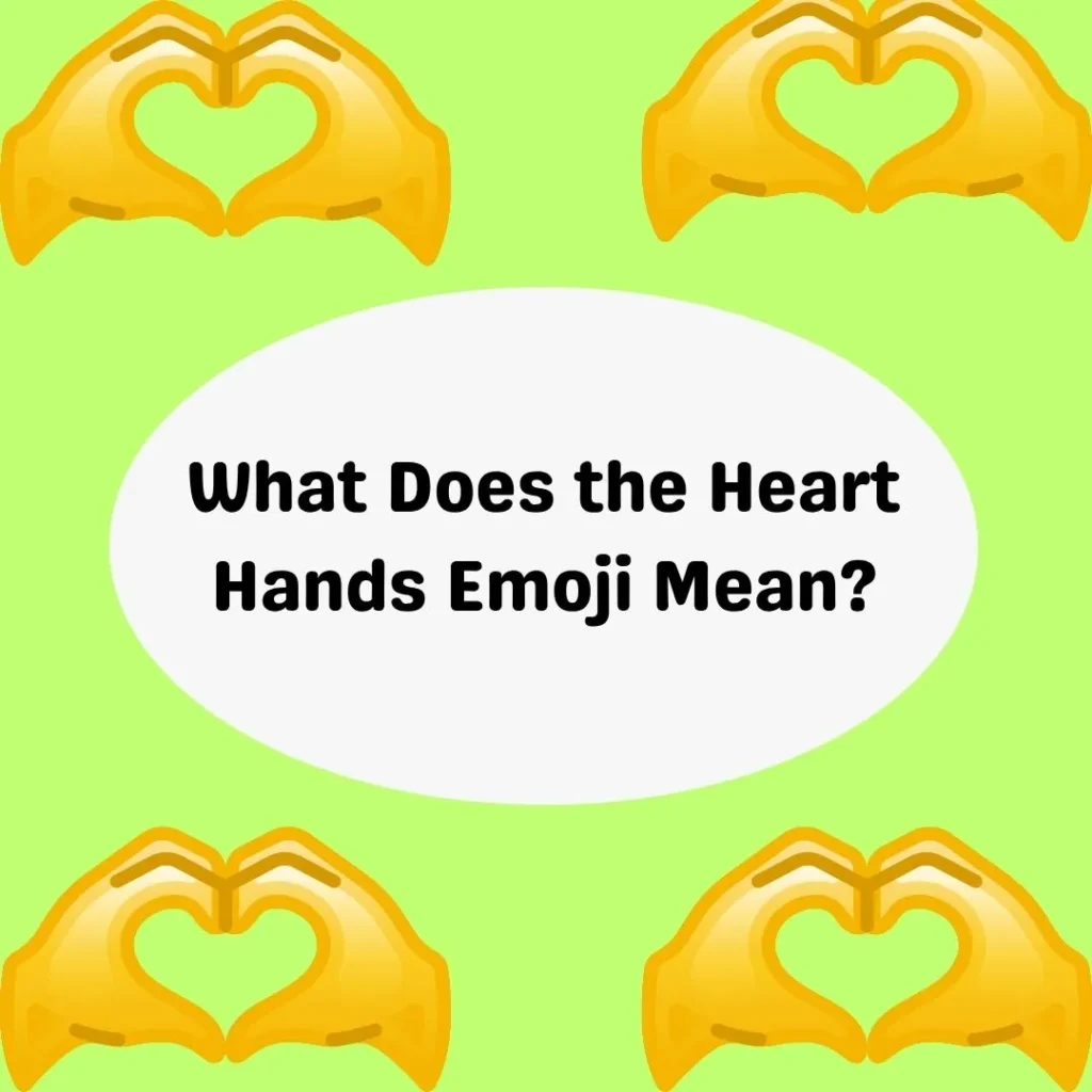 What Does the Heart Hands Emoji Mean