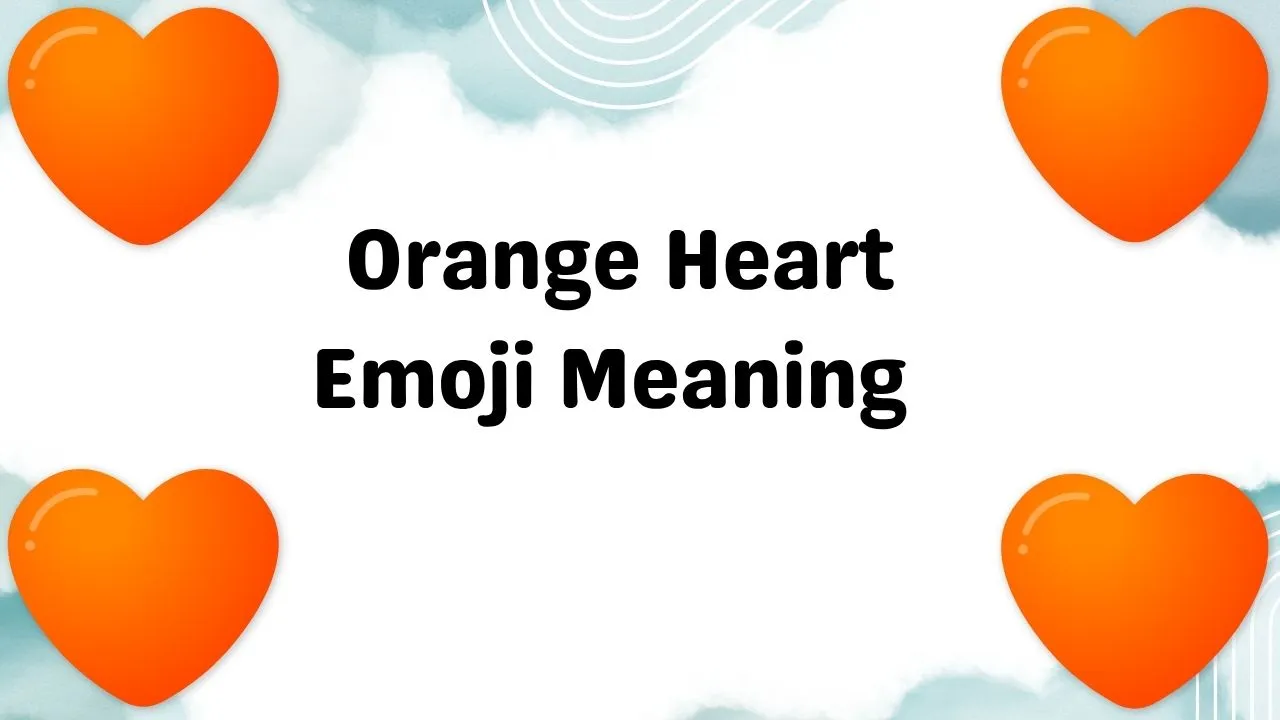 Orange Heart Emoji Meaning 