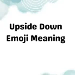 Upside Down Emoji Meaning