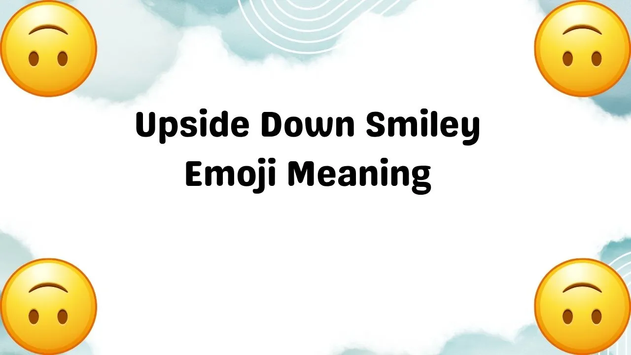Upside Down Smiley Emoji Meaning