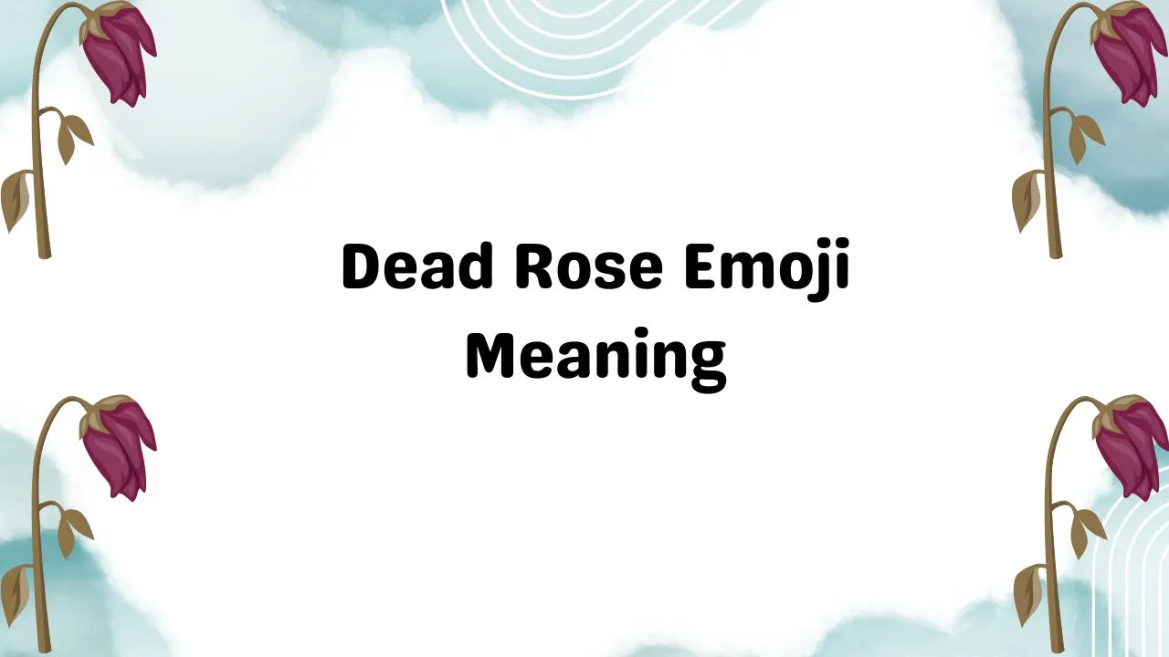 Dead Rose Emoji Meaning