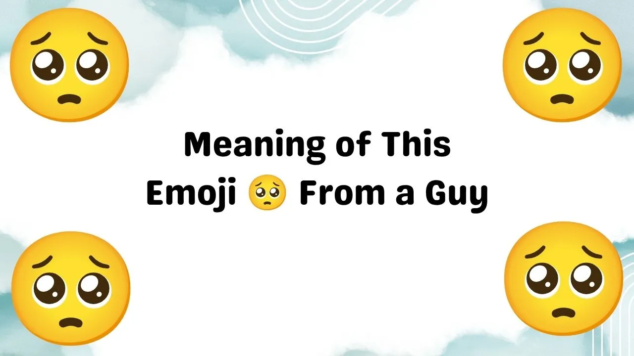 Meaning of This Emoji 🥺 From a Guy