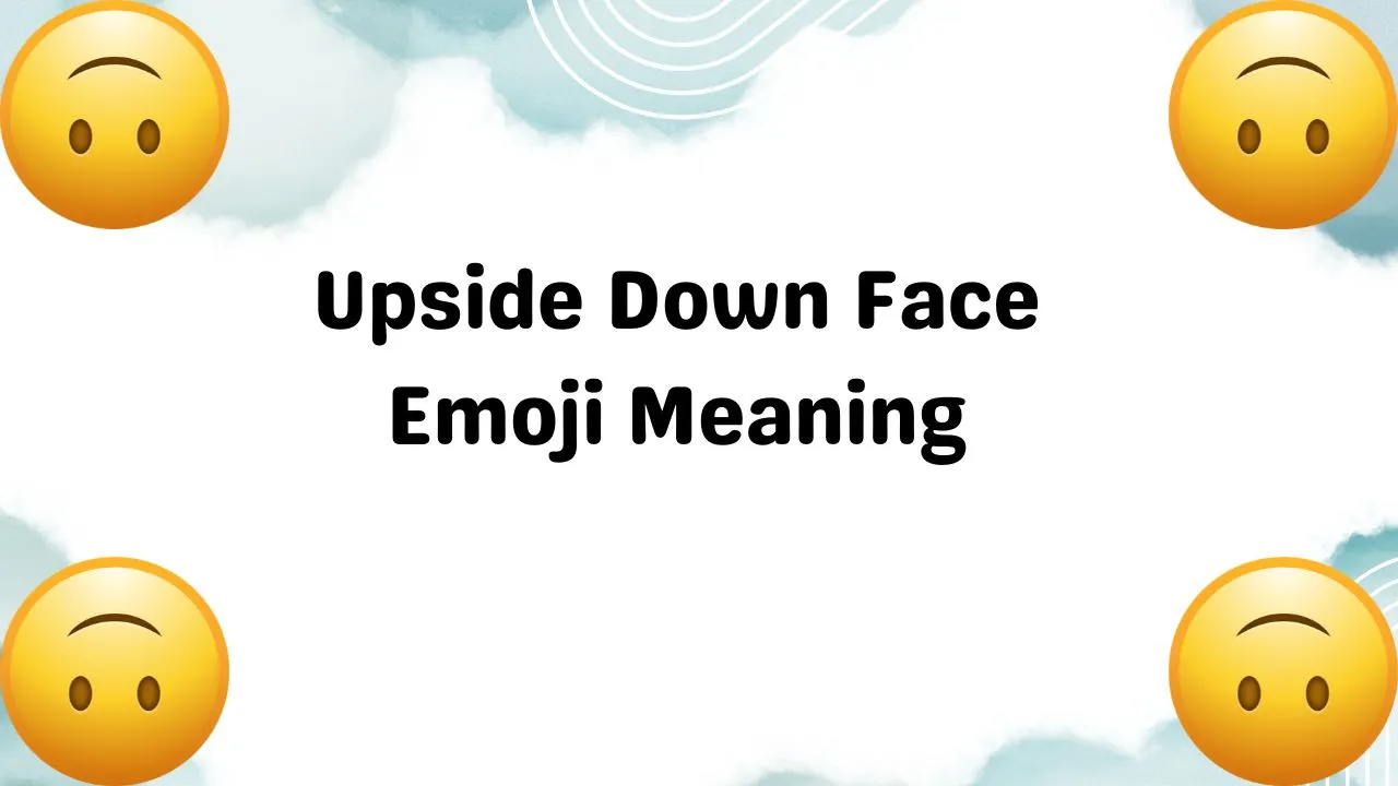 Upside Down Face Emoji Meaning
