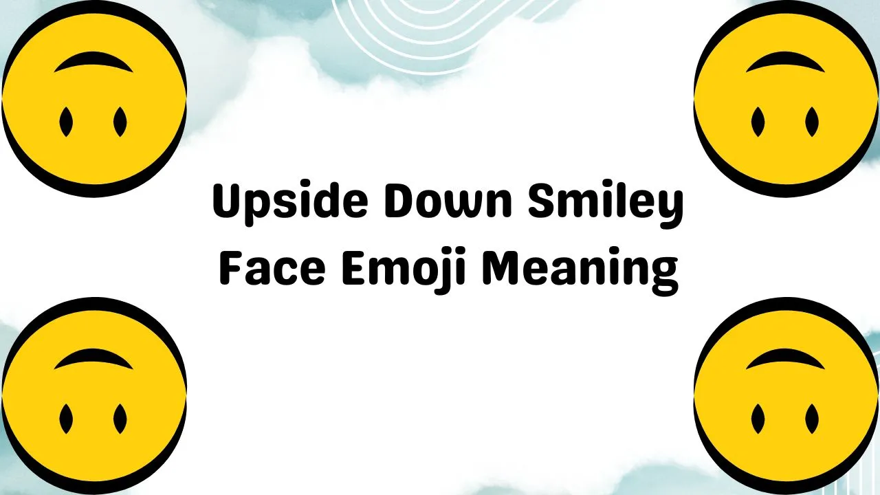 Upside Down Smiley Face Emoji Meaning